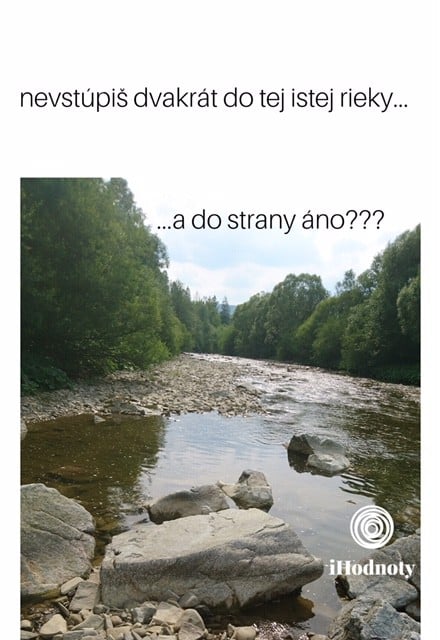 Dva krát do tej istej rieky nevstúpiš...